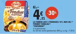 E.Leclerc PRÉSIDENT La fondue aux 3 fromages 16% mat.gr. format familial offre