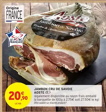 Intermarché Hyper AOSTE Jambon cru de savoie offre