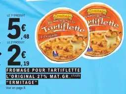 E.Leclerc FROMAGE POUR TARTIFLETTE L'ORIGINAL 27% MAT.GR. ERMITAGE offre