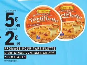 E.Leclerc FROMAGE POUR TARTIFLETTE L'ORIGINAL 27% MAT.GR. ERMITAGE offre