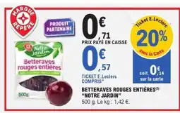 E.Leclerc BETTERAVES ROUGES ENTIÈRES “NOTRE JARDIN” offre