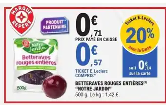 E.Leclerc BETTERAVES ROUGES ENTIÈRES “NOTRE JARDIN” offre