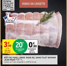 Intermarché Hyper JEAN ROZÉ Rôti de porc longe sans os, sans filet mignon offre