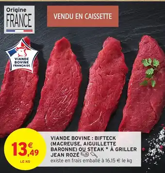 Intermarché Hyper JEAN ROZÉ Viande bovine: bifteck (macreuse, aiguillette baronne) ou steak à griller offre