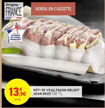 Intermarché Hyper JEAN ROZÉ Rôti de veau façon orloff offre
