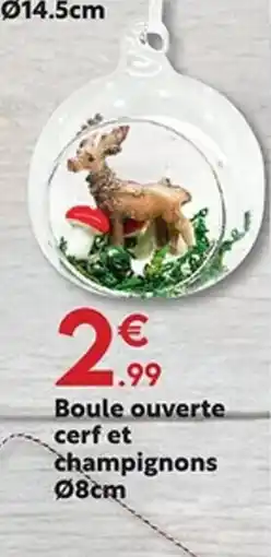 Maxi Bazar Boule ouverte cerf et champignons offre