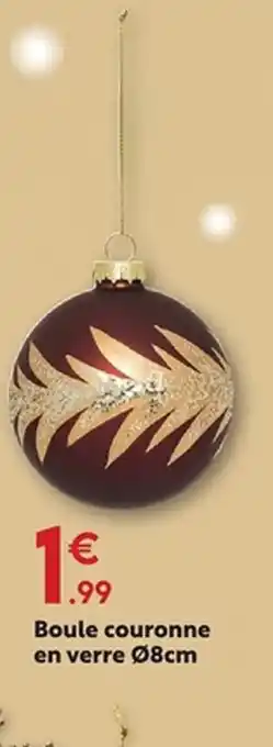 Maxi Bazar Boule couronne en verre offre