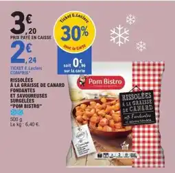 E.Leclerc Rissolées à la graisse de canard fondantes et savoureuses surgelées 'Pom Bistro' offre