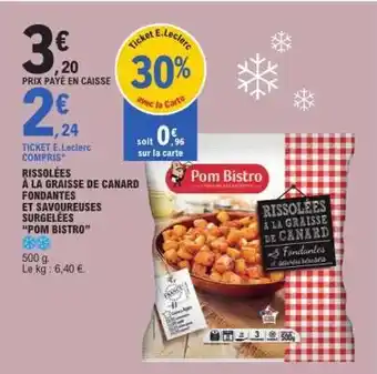 E.Leclerc Rissolées à la graisse de canard fondantes et savoureuses surgelées 'Pom Bistro' offre