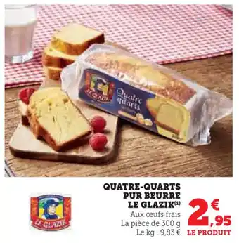 Super U Quatre-quarts pur beurre le glazik offre