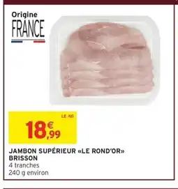 Intermarché Express BRISSON Jambon supérieur le rond'or offre