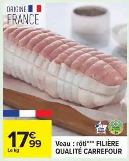 Carrefour Veau : rôti*** FILIERE QUALITE CARREFOUR offre
