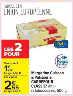 Carrefour Margarine Cuisson & Pâtisserie CARREFOUR CLASSIC' Anti-éclaboussures, 500 g offre