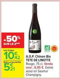 Carrefour A.O.P. Chinon Bio TETE DE LINOTTE offre