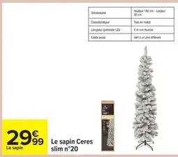 Carrefour Le sapin Ceres slim n°20 offre