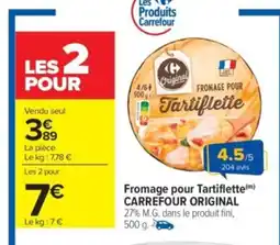 Carrefour Market CARREFOUR ORIGINAL Fromage pour Tartiflette offre