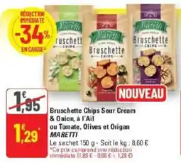 G20 Bruschette chips sour cream & onion à l'ail ou tomate olives et origan maretti offre