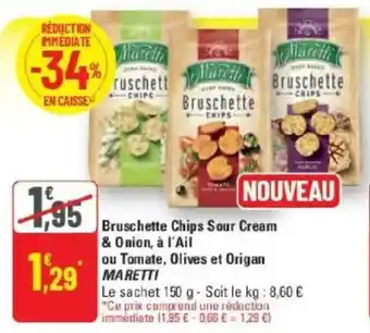 G20 Bruschette chips sour cream & onion à l'ail ou tomate olives et origan maretti offre