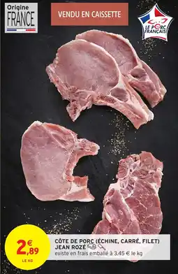 Intermarché Côte de porc échine carré filet jean rozé offre