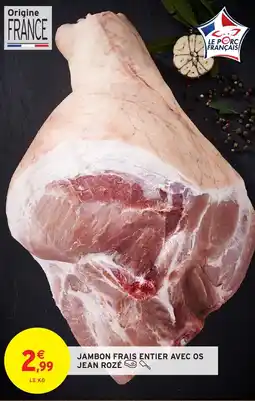 Intermarché Jambon frais entier avec os jean rozé offre