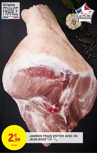Intermarché Jambon frais entier avec os jean rozé offre