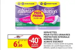 Intermarché Serviettes pour fuites urinaires protection intégrale normal 2x24 always discreet offre