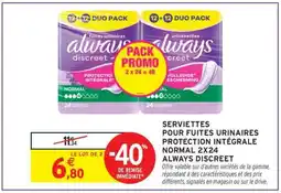 Intermarché SERVIETTES POUR FUITE URINAIRES PROTECTION INTÉGRALE NORMAL 2X24 ALWAYS DISCREET offre