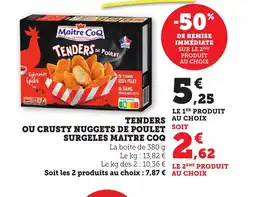 Bi1 Tenders ou crusty nuggets de poulet surgeles maitre coq offre