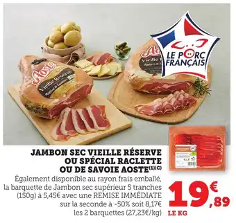 Bi1 Jambon sec vieille réserve ou spécial raclette ou de savoie aoste offre