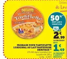 Super U ERMITAGE Fromage pour tartiflette l'original au lait pasteurise offre