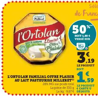 Super U L'ORTOLAN Familial offre plaisir au lait pasteurise milleret offre