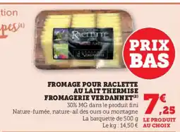 Super U FROMAGERIE VERDANNET Fromage pour raclette au lait thermise offre