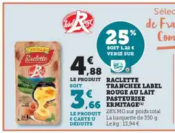 Super U ERMITAGE Raclette tranchee label rouge au lait pasteurise offre