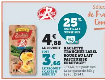 Super U ERMITAGE Raclette tranchee label rouge au lait pasteurise offre