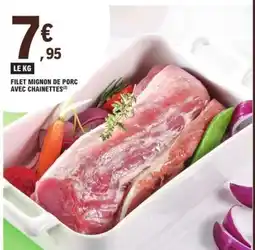 E.Leclerc FILET MIGNON DE PORC AVEC CHAINETTES offre
