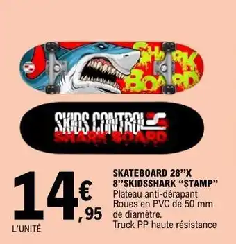E.Leclerc SKATEBOARD 28”X 8”SKIDSSHARK “STAMP” offre