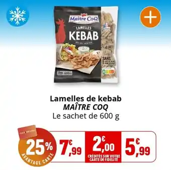 Coccinelle Supermarché Lamelles de kebab maître coq offre