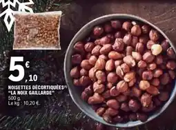 E.Leclerc La noix gaillarde - noisettes décortiquées la noix gaillard offre