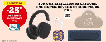 Super U SUR UNE SELECTION DE CASQUES, ENCEINTES, RÉVEILS ET ÉCOUTEURS T'NB offre