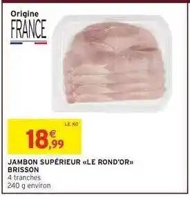 Intermarché JAMBON SUPÉRIEUR LE ROND'OR BRISSON offre