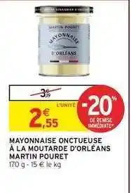 Intermarché MAYONNAISE ONCTUEUSE À LA MOUTARDE D'ORLÉANS MARTIN POURET offre