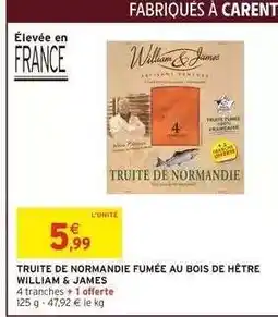 Intermarché TRUITE DE NORMANDIE FUMÉE AU BOIS DE HÊTRE WILLIAM & JAMES offre
