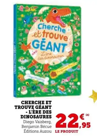Hyper U ÉDITIONS AUZOU Cherche et trouve géant - L'ère des dinosaures offre