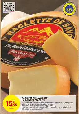 Intermarché LA POINTE PERCÉE Raclette de savoie IGP offre