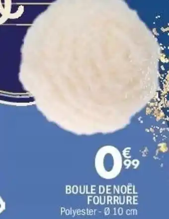 La Foir'Fouille Boule de noël fourrure offre