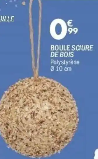 La Foir'Fouille Boule sciure de bois offre