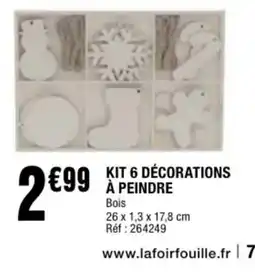 La Foir'Fouille Kit 6 décorations a peindre offre