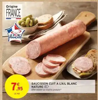 Intermarché SAUCISSON CUIT A L'AIL BLANC NATURE offre