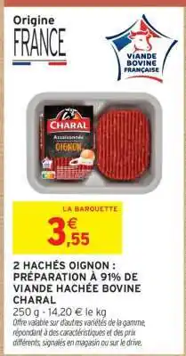 Intermarché 2 HACHÉS OIGNON : PRÉPARATION À 91% DE VIANDE HACHÉE BOVINE CHARAL offre