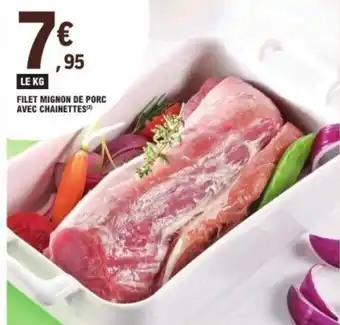 E.Leclerc Filet mignon de porc avec chainettes offre